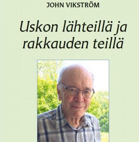 John Vikström Uskon lähteillä ja rakkauden teillä.